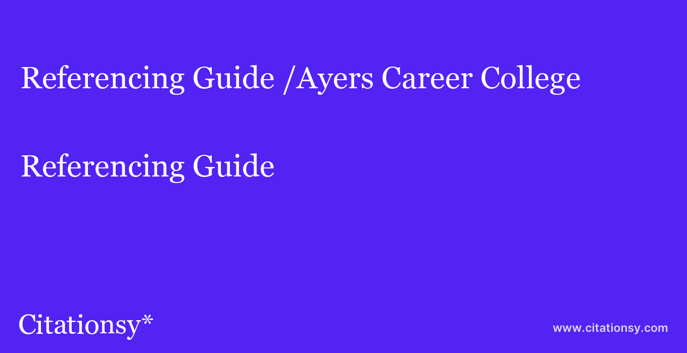 Referencing Guide: /Ayers Career College